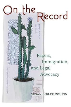 on the record papers immigration and legal advocacy 1st edition susan bibler coutin 0520422821, 978-0520422827