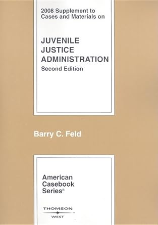 cases and materials on juvenile justice administration 2008 1st edition barry c feld 0314190473,