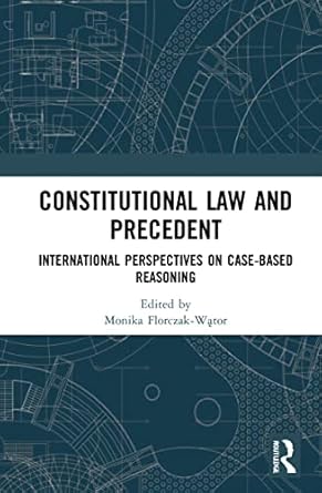 constitutional law and precedent international perspectives on case based reasoning 1st edition monika