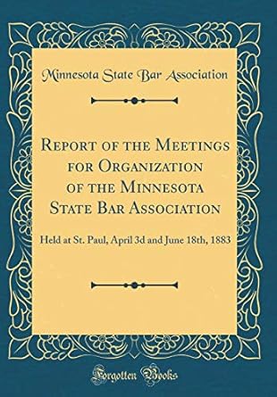 report of the meetings for organization of the minnesota state bar association held at st paul april 3d and