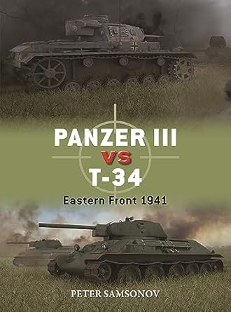 panzer iii vs t 34 eastern front 1941 1st edition peter samsonov 1472860934, 978-1472860934