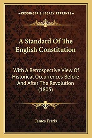 a standard of the english constitution with a retrospective view of historical occurrences before and after