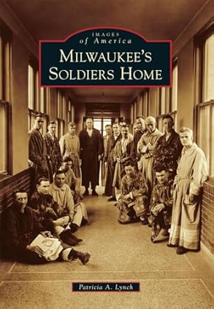milwaukees soldiers home 1st edition patricia a lynch 0738598739, 978-0738598734