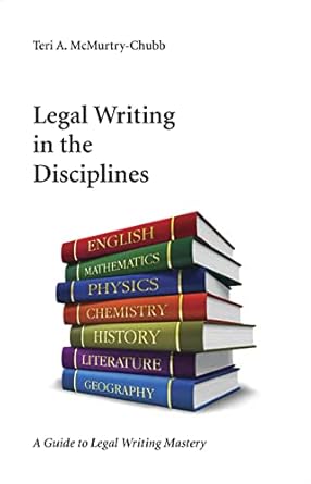 legal writing in the disciplines a guide to legal writing mastery 1st edition teri mcmurtry chubb 1594609594,