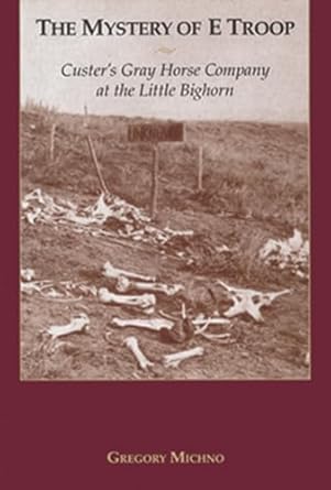 the mystery of e troop custers gray horse company at the little bighorn 1st edition gregory michno