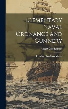 elementary naval ordnance and gunnery including close order infantry 1st edition hobart cole ramsey