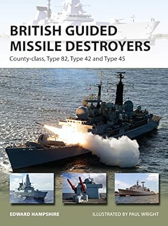 british guided missile destroyers county class type 82 type 42 and type 45 1st edition edward hampshire ,paul