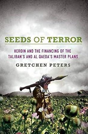 seeds of terror how heroin is bankrolling the taliban and al qaeda 1st edition gretchen peters 0312379277,