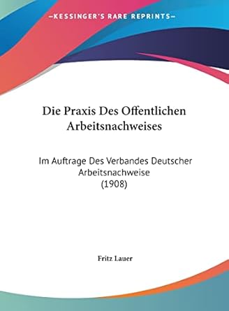 die praxis des offentlichen arbeitsnachweises im auftrage des verbandes deutscher arbeitsnachweise 1st