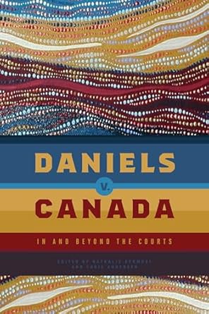 daniels v canada in and beyond the courts 1st edition nathalie kermoal ,chris andersen 0887559336,