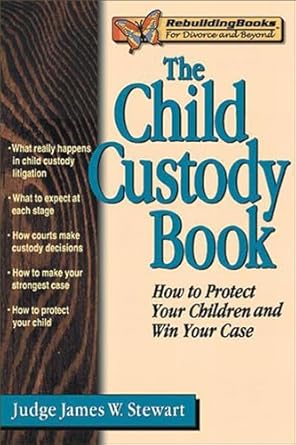 the child custody book how to protect your children and win your case 1st edition judge james w stewart