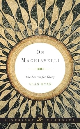 on machiavelli the search for glory 1st edition alan ryan 0871407051, 978-0871407054