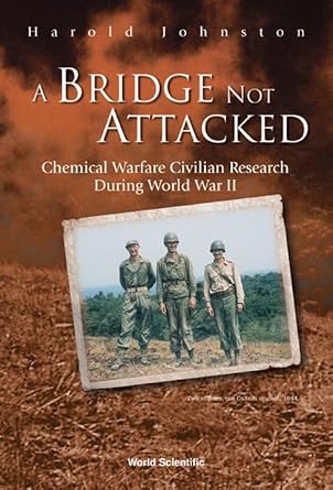 bridge not attacked a chemical warfare civilian research during world war ii 1st edition harold johnston
