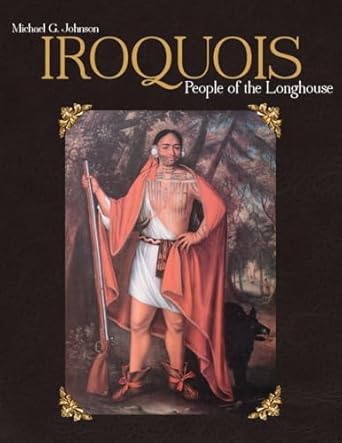 iroquois people of the longhouse 1st edition michael g johnson 1770852182, 978-1770852181