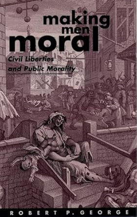 making men moral civil liberties and public morality 1st edition robert p george 0198260245, 978-0198260240