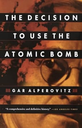 the decision to use the atomic bomb 1st edition gar alperovitz 067976285x, 978-0679762850
