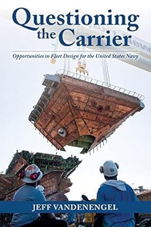 questioning the carrier opportunities in fleet design for the u s navy 1st edition jeff vandenengel