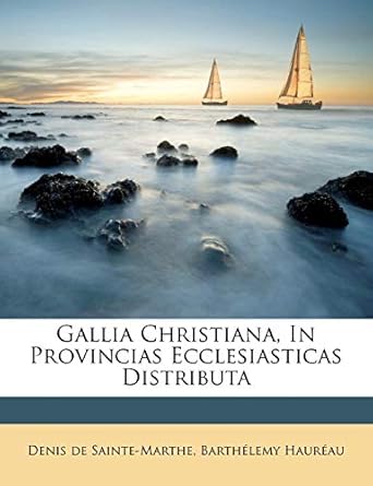 gallia christiana in provincias ecclesiasticas distributa 1st edition denis de sainte marthe ,barthelemy