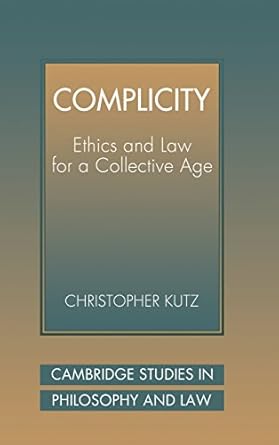complicity ethics and law for a collective age 1st edition christopher kutz 0521594529, 978-0521594523