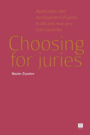 choosing for juries application and development of juries in old and new jury trial countries 1st edition