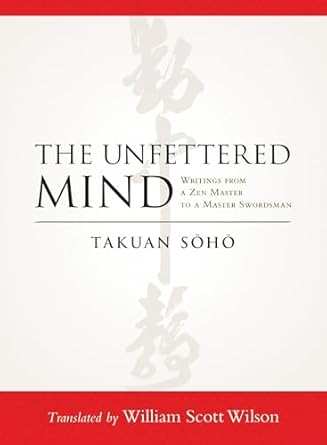 the unfettered mind writings from a zen master to a master swordsman 1st edition takuan soho ,william scott