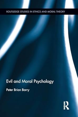 evil and moral psychology 1st edition peter brian barry 1138890847, 978-1138890848
