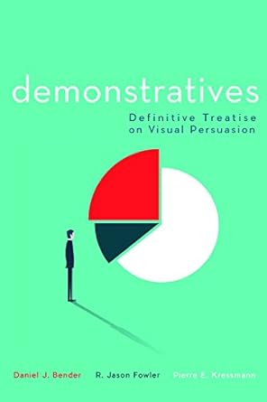 demonstratives definitive treatise on visual persuasion 1st edition daniel bender ,pierre e kressmann ,robert