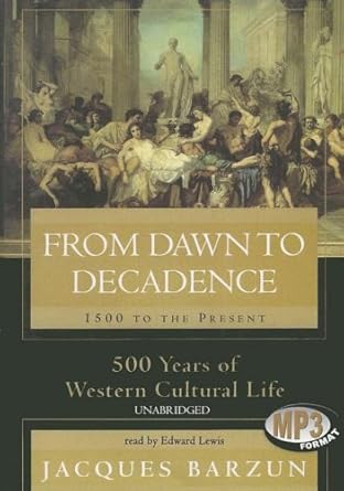 from dawn to decadence 1500 to the present 500 years of western cultural life 1st edition jacques barzun