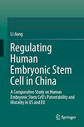 regulating human embryonic stem cell in china a comparative study on human embryonic stem cells patentability