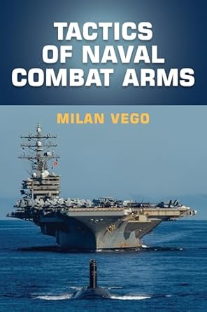 tactics of naval combat arms 1st edition milan vego phd 1682479722, 978-1682479728
