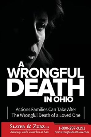 a wrongful death in ohio actions families can take after the wrongful death of a loved one 1st edition slater