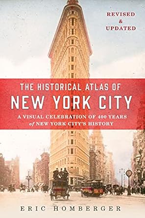 the historical atlas of new york city   a visual celebration of 400 years of new york citys history 1st