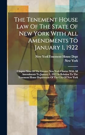 the tenement house law of the state of new york with all amendments to january 1 1922 chapter xixa of the