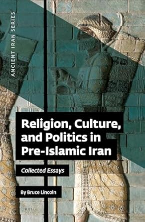 religion culture and politics in pre islamic iran collected essays 1st edition by lt ,br/ gt ,bruce lincoln