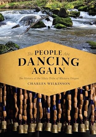 the people are dancing again the history of the siletz tribe of western oregon 1st edition charles wilkinson