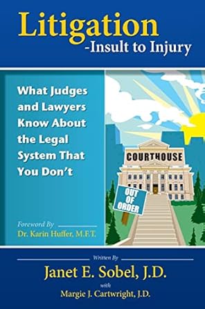 litigation insult to injury what judges and lawyers know about the legal system that you dont 1st edition