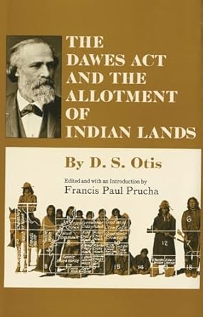 the dawes act and the allotment of indian lands 1st edition mr d s otis ,francis paul prucha 0806146273,
