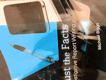 just the facts investigative report writing 1st edition michael biggs 0133591301, 978-0133591309