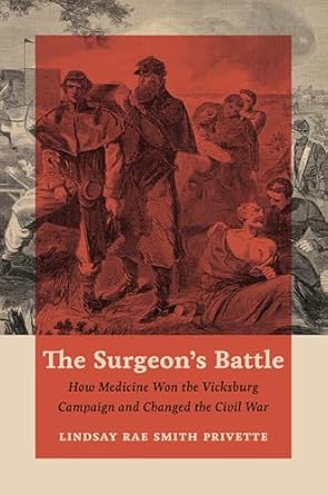 the surgeons battle how medicine won the vicksburg campaign and changed the civil war 1st edition lindsay rae