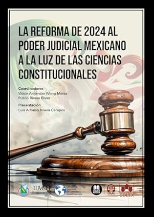 la reforma de 2024 al poder judicial mexicano a la luz de las ciencias constitucionales 1st edition vv aa