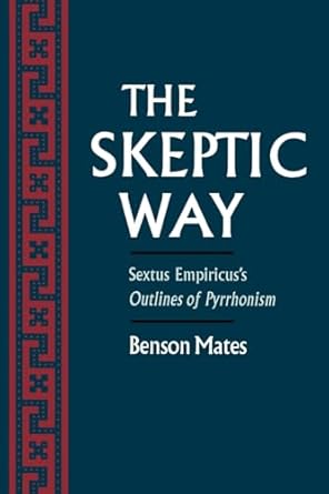 the skeptic way sextus empiricuss outlines of pyrrhonism 1st edition benson mates 0195092139, 978-0195092134