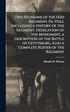 two reunions of the 142d regiment pa vols including a history of the regiment dedication of the monument a