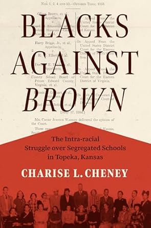 blacks against brown the intra racial struggle over segregated schools in topeka kansas 1st edition charise l