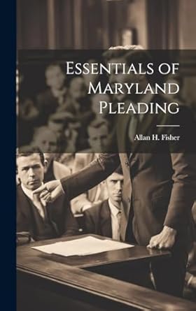 essentials of maryland pleading 1st edition allan h fisher 1020236892, 978-1020236891
