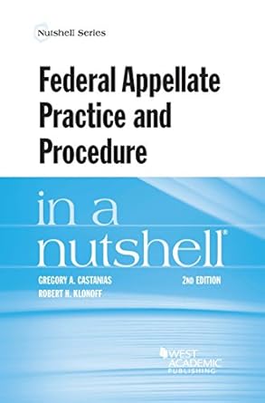 federal appellate practice and procedure in a nutshell 1st edition gregory castanias ,robert klonoff