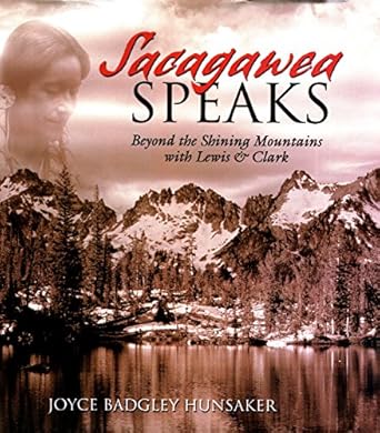 sacagawea speaks beyond the shining mountains with lewis and clark 1st edition joyce badgley hunsaker