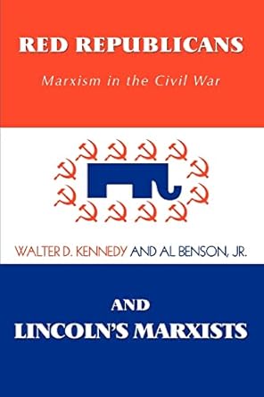 red republicans and lincolns marxists marxism in the civil war 1st edition walter kennedy 0595446981,