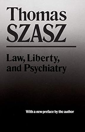 law liberty and psychiatry an inquiry into the social uses of mental health practices 1st edition thomas