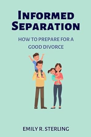 informed separation how to prepare for a good divorce 1st edition emily r sterling 1923249037, 978-1923249035
