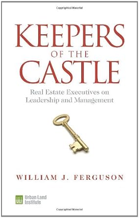 keepers of the castle real estate executives on leadership and management 1st edition william j ferguson